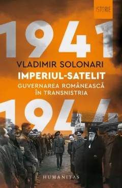 Coperta cărții Imperiul-satelit. Guvernarea românească în Transnistria, 1941–1944