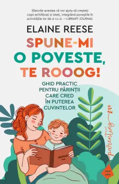 Coperta cărții Spune-mi o poveste, te rooog! Ghid practic pentru părinții care cred în puterea cuvintelor