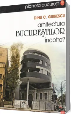 Coperta cărții Arhitectura Bucureștilor încotro?