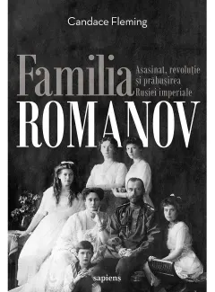 Coperta cărții Familia Romanov. Asasinat, revoluție și prăbușirea Rusiei imperiale