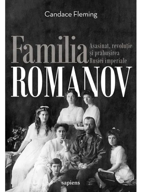 Coperta cărții Familia Romanov. Asasinat, revoluție și prăbușirea Rusiei imperiale
