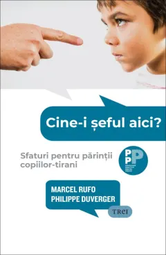 Coperta cărții Cine-i șeful aici? Sfaturi pentru părinții copiilor-tirani