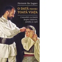 Coperta cărții O data pentru toata viata. Convorbiri cu tinerii despre casatorie, familie si copii