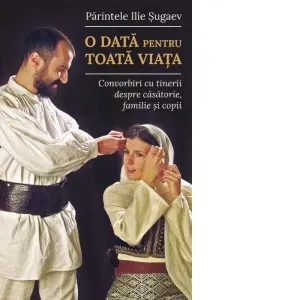 Coperta cărții O data pentru toata viata. Convorbiri cu tinerii despre casatorie, familie si copii