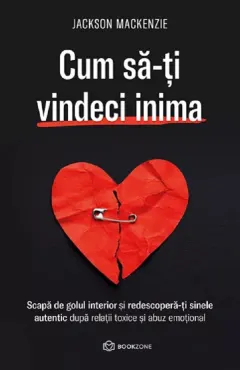 Coperta cărții Cum sa-ti vindeci inima. Scapa de golul interior si redescopera-ti sinele autentic dupa relatii toxice si abuz emotional