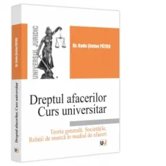 Coperta cărții Dreptul afacerilor. Curs universitar. Teoria generala. Societatile. Relatii de munca in mediul de afaceri
