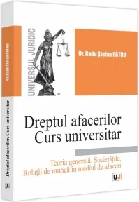 Coperta cărții Dreptul afacerilor. Curs universitar. Teoria generala. Societatile. Relatii de munca in mediul de afaceri
