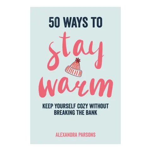 Coperta cărții 50 ways to stay warm: keep yourself cozy without breaking the bank