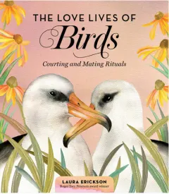 Coperta cărții The love lives of birds: courting and mating rituals