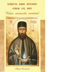 Coperta cărții Sfantul Mare Mucenic Efrem cel Nou. Viata, minunile, acatistul