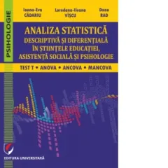 Coperta cărții Analiza statistica descriptiva si diferentiala in stiintele educatiei, asistenta sociala si psihologie. Test T, ANCOVA, MANCOVA