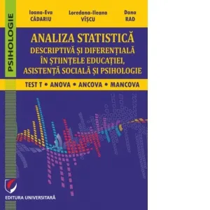 Coperta cărții Analiza statistica descriptiva si diferentiala in stiintele educatiei, asistenta sociala si psihologie. Test T, ANCOVA, MANCOVA