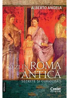 Coperta cărții O zi în Roma antică. Secrete și curiozități