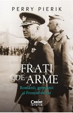 Coperta cărții Frati de arme. Romanii, germanii si Frontul de Est