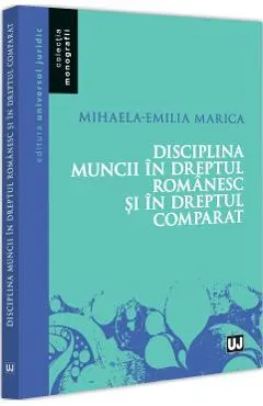 Coperta cărții Disciplina muncii in dreptul romanesc si in dreptul comparat - Mihaela-Emilia Marica