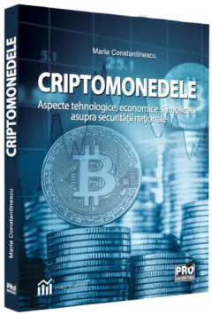 Coperta cărții Criptomonedele. Aspecte tehnologice, economice si implicatii asupra securitatii nationale