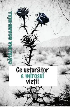 Coperta cărții Ce usturator e mirosul vietii - Catalina Soare-Hull