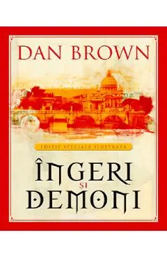 Coperta cărții Ingeri si demoni - Dan Brown - Editie Speciala Ilustrata