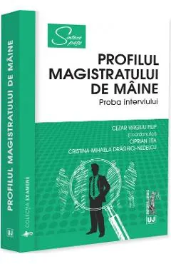 Coperta cărții Profilul magistratului de maine. Proba interviului - Cezar Virgiliu Filip, Ciprian Tita, Cristina-Mihaela Draghici-Nedelcu