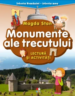 Coperta cărții Istoria României - istoria mea. Monumente ale trecutului. Lectură și activități