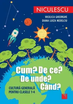 Coperta cărții Cum? De ce? De unde? Când? Cultură generală pentru clasele 1-4