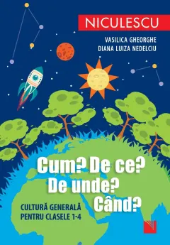 Coperta cărții Cum? De ce? De unde? Când? Cultură generală pentru clasele 1-4