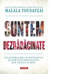 Coperta cărții Suntem dezrădăcinate. Călătoria mea și poveștile altor fete refugiate din toată lumea