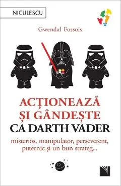 Coperta cărții Acționează și gândește ca Darth Vader