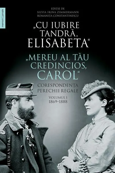 Coperta cărții „Cu iubire tandră, Elisabeta”. „Mereu al tău credincios, Carol”. Corespondența perechii regale (Vol. 1) 1869–1888