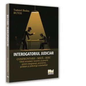 Coperta cărții Interogatoriul judiciar. Confruntare - miza - risc. Ghid orientativ teoretic si practic pentru magistrati, procurori, politisti si psihologi criminalisti