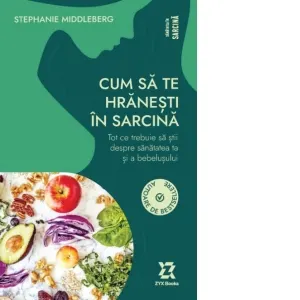 Coperta cărții Cum sa te hranesti in sarcina. Tot ce trebuie sa stii despre sanatatea ta si a bebelusului
