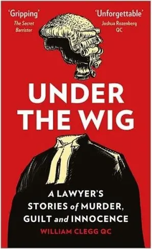 Coperta cărții Under the Wig: A Lawyer's Stories of Murder, Guilt and Innocence