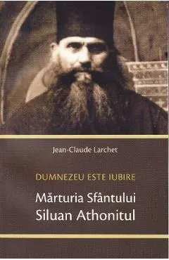 Coperta cărții Marturia Sfantului Siluan Athonitul. Dumnezeu Este Iubire