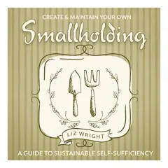 Coperta cărții Create and Maintain Your Own Smallholding