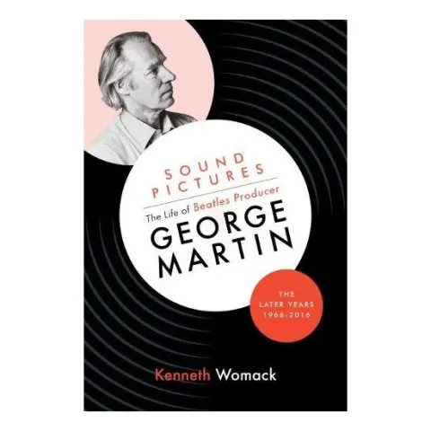 Coperta cărții Sound Pictures: the Life of Beatles Producer George Martin, the Later Years, 1966-2016