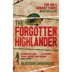 Coperta cărții The Forgotten Highlander: My Incredible Story of Survival During the War in the Far East