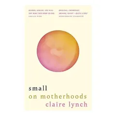 Coperta cărții Small on motherhoods, Claire Lynch
