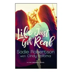 Coperta cărții Life Just Got Real, Sadie Robertson, Cindy Coloma