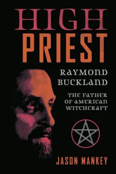 Coperta cărții High Priest Raymond Buckland, Father of American Witchcraft