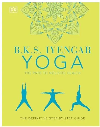 Coperta cărții B. K. S. Iyengar Yoga the Path to Holistic Health, B.K.S. Iyengar