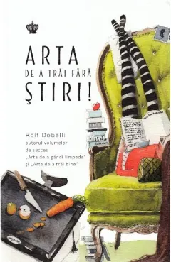 Coperta cărții Arta de a trai fara stiri!