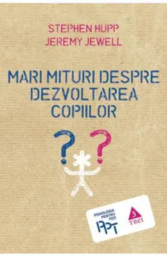 Coperta cărții Mari mituri despre dezvoltarea copiilor