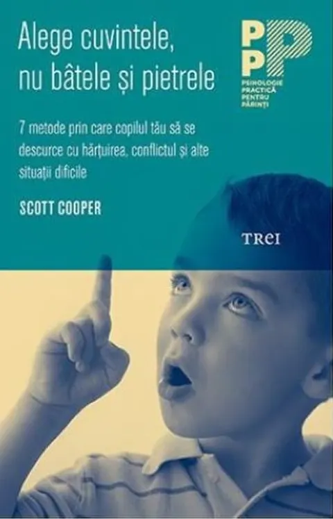 Coperta cărții Alege cuvintele, nu batele si pietrele. 7 metode prin care copilul tau sa se descurce cu hartuirea, conflictul si alte situatii dificile