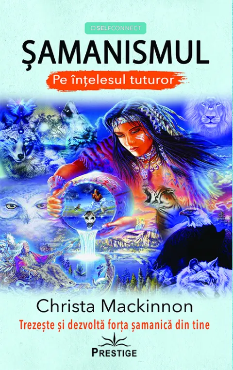 Coperta cărții Samanismul pe intelesul tuturor. Trezeste si dezvolta forta samanica din tine