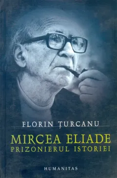 Coperta cărții Mircea Eliade. Prizonierul istoriei