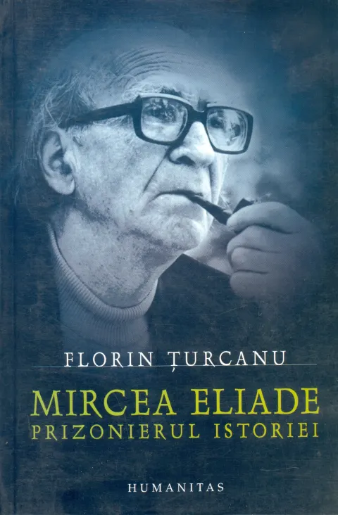 Coperta cărții Mircea Eliade. Prizonierul istoriei