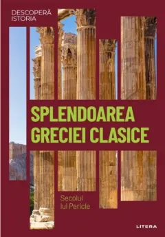Coperta cărții Descopera istoria. Splendoarea Greciei clasice