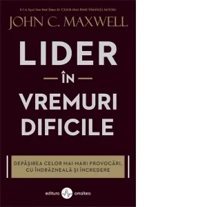 Coperta cărții Lider in vremuri dificile. Depasirea celor mai mari provocari, cu indrazneala si incredere
