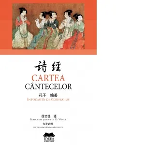 Coperta cărții Cartea cantecelor. Intocmita de Confucius (Editie bilingva romana-chineza)