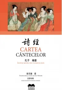 Coperta cărții Cartea cantecelor. Intocmita de Confucius (Editie bilingva romana-chineza)